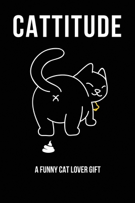 Cattitude: A Funny Cat Lover Gift: Cat Butt Notebook