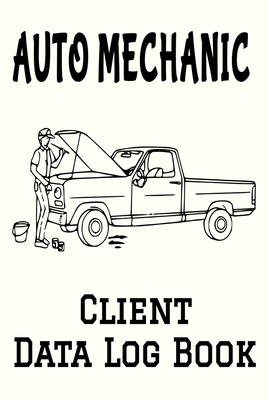 Auto Mechanic Client Data Log Book: 6 x 9 Professional Automobile Mechanic Client Tracking Address & Appointment Book with A to Z Alphabetic Tabs to Record Personal Customer Information (157 Pages)