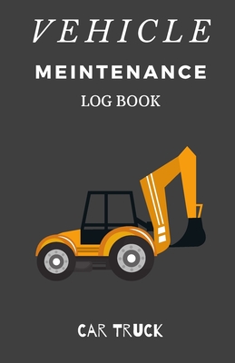 Vehilce Maintenance Log Book: Service and Repair Record Book For All Vehicles, Cars, Trucks, Motorcycles and Other Vehicles with Part List and Mileage Log - Vehicle-Maintenance-Log-Book-5.5-x-8.5-no-bleed-110-pages-cover-size-11.5-x-8.75-inch