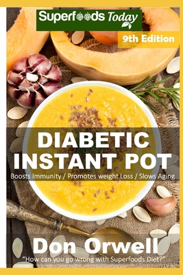 Diabetic Instant Pot: Over 80 One Pot Instant Pot Recipe Book full of Dump Dinners Recipes and Antioxidants and Phytochemicals