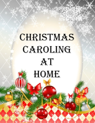 Christmas Caroling At Home: A Collection of Traditional and Modern Christmas Carol Lyrics for Holiday Parties with color pages.
