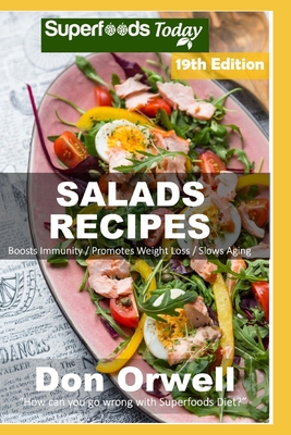 Salad Recipes: Over 220 Quick & Easy Gluten Free Low Cholesterol Whole Foods Recipes full of Antioxidants & Phytochemicals