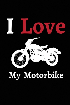 I Love My Motorbike: Motorbike Lover Gifts - Men, Women, Him, Her, Boys, Girls - Presents for Motorcycle Lovers