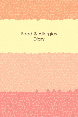 Food & Allergies Diary: Discover Food Intolerances and Allergies: A Food Diary that Tracks your Triggers and Symptoms