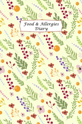Food & Allergies Diary: Diary to Track Your Triggers and Symptoms: Discover Your Food Intolerances and Allergies.
