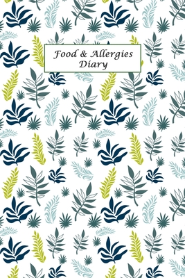 Food & Allergies Diary: Discover Food Intolerances and Allergies: A Food Diary that Tracks your Triggers and Symptoms