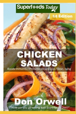 Chicken Salads: Over 40 Quick & Easy Gluten Free Low Cholesterol Whole Foods Recipes full of Antioxidants & Phytochemicals
