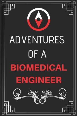 Adventures of A Biomedical Engineer: Perfect Gift Who Love Adventure (100 Pages, Design Notebook, 6 x 9) (Cool Idea Notebooks) Paperback