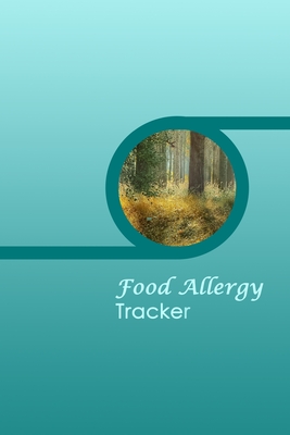 Food Allergy Tracker: Practical Diary for Food Sensitivities - Track your Symptoms and Indentify your Intolerances and Allergies