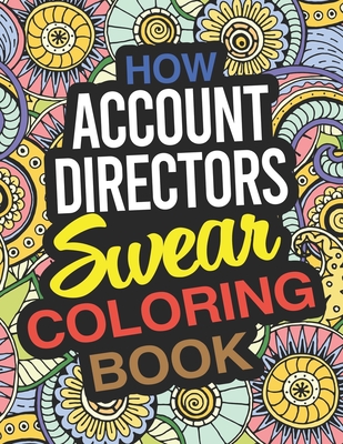 How Account Directors Swear Coloring Book: An Account Director Coloring Book