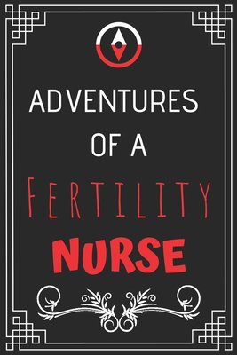 Adventures of A Fertility Nurse: Perfect Gift Who Love Adventure (100 Pages, Design Notebook, 6 x 9) (Cool Idea Notebooks) Paperback