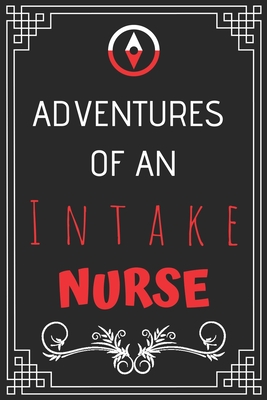 Adventures of A Intake Nurse: Perfect Gift Who Love Adventure (100 Pages, Design Notebook, 6 x 9) (Cool Idea Notebooks) Paperback