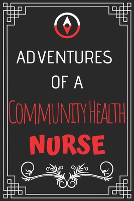 Adventures of A Community Health Nurse: Perfect Gift Who Love Adventure (100 Pages, Design Notebook, 6 x 9) (Cool Idea Notebooks) Paperback