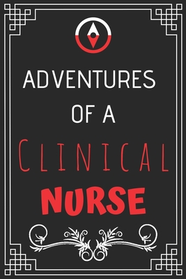 Adventures of A Clinical Nurse: Perfect Gift Who Love Adventure (100 Pages, Design Notebook, 6 x 9) (Cool Idea Notebooks) Paperback