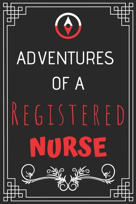 Adventures of A Registered Nurse: Perfect Gift Who Love Adventure (100 Pages, Design Notebook, 6 x 9) (Cool Idea Notebooks) Paperback