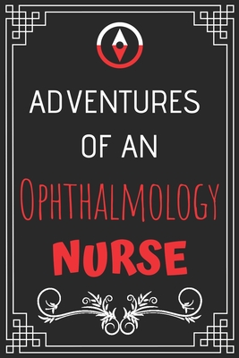 Adventures of A Ophthalmology Nurse: Perfect Gift Who Love Adventure (100 Pages, Design Notebook, 6 x 9) (Cool Idea Notebooks) Paperback