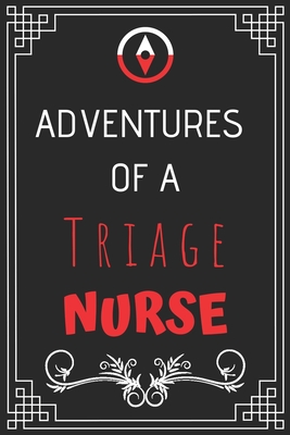 Adventures of A Triage Nurse: Perfect Gift Who Love Adventure (100 Pages, Design Notebook, 6 x 9) (Cool Idea Notebooks) Paperback