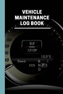 Vehicle Maintenance Log Book: Auto Maintenance Log Maintenance Record And Repairs for Cars, Trucks, Motorcycles and Other Vehicles with Parts List and Mileage Log Perfect Gift For Car Lovers