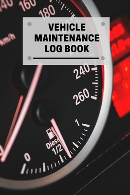 Vehicle Maintenance Log Book: Car Maintenance Repair Log Book Mileage Repairs And Maintenance Notebook Perfect for Cars, Trucks, Motorcycles and Other Vehicles Gift For Car Lovers