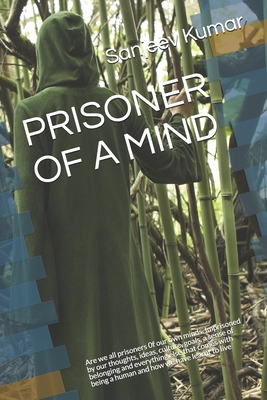 Prisoner of a Mind: Are we all prisoners 0f our own minds. Imprisoned by our thoughts, ideas, culture, goals, a sense of belonging and everything else that comes with being a human and how we have learnt to live