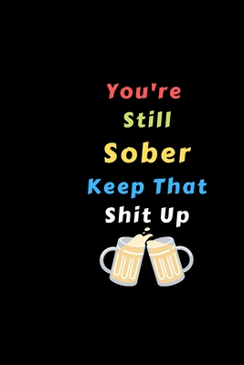 You're Still Sober. Keep That Shit Up: Recovery Gifts For Alcoholics