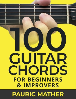 100 Guitar Chords: For Beginners & Improvers