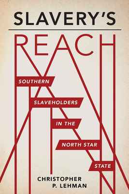 Slavery's Reach: Southern Slaveholders in the North Star State