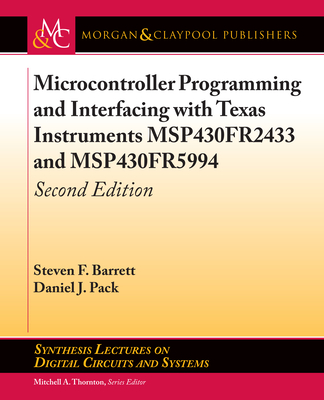 Microcontroller Programming and Interfacing with Texas Instruments Msp430fr2433 and Msp430fr5994: Second Edition