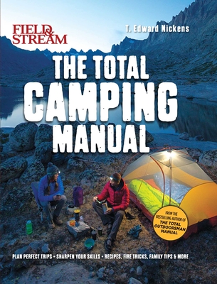 Field & Stream: Total Camping Manual: 300+ Tips and Techniques for Hiking, Backpacking, Car Camping & More