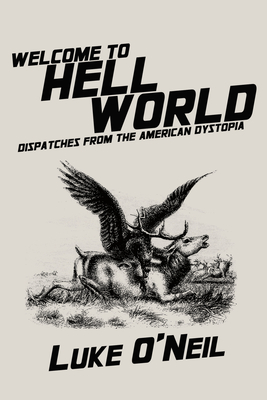 Welcome to Hell World: Dispatches from the American Dystopia