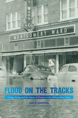 Flood on the Tracks: Living, Dying, and the Nature of Disaster in the Elkhorn River Basin