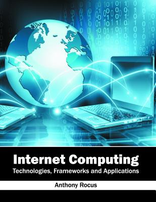 Internet Computing: Technologies, Frameworks and Applications