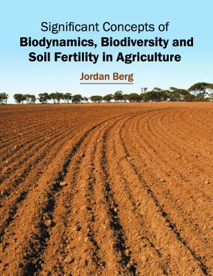 Significant Concepts of Biodynamics, Biodiversity and Soil Fertility in Agriculture
