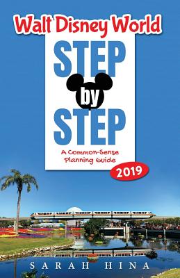 Walt Disney World Step-By-Step 2019: A Common-Sense Planning Guide