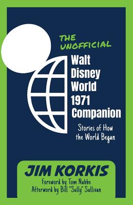 The Unofficial Walt Disney World 1971 Companion: Stories of How the World Began