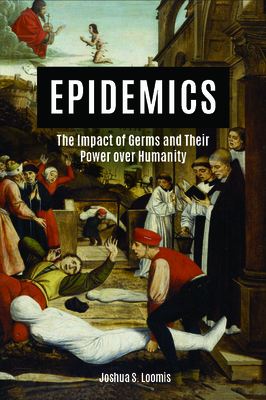 Epidemics: The Impact of Germs and Their Power Over Humanity