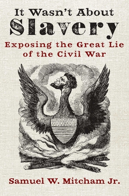 It Wasn't about Slavery: Exposing the Great Lie of the Civil War