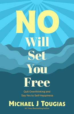 No Will Set You Free: Quit Overthinking and Say Yes to Self-Happiness
