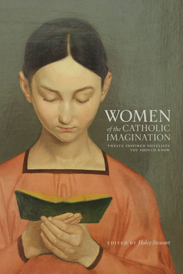 Women of the Catholic Imagination: Twelve Inspired Novelists You Should Know