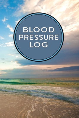 Blood Pressure Log Book: Track and Record Blood Pressure at Home or in the Work Place - Sunset Beach