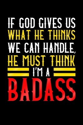 If God Gives Us What He Thinks We Can Handle He Must Think I'm A Badass: Surgery Recovery Gifts Patient's Notebook 6x9 120 Pages