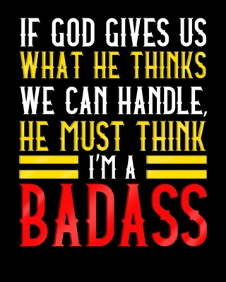 If God Gives Us What He Thinks We Can Handle He Must Think I'm A Badass: A Notebook For Surgery Patients 8x10 150 Pages