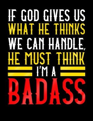 If God Gives Us What He Thinks We Can Handle He Must Think I'm A Badass: A Surgery Recovery And Rehabilitation Gift Notebook 8.5x11 200 Pages