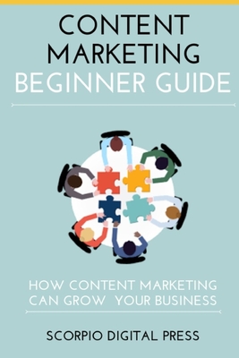 Content Marketing Beginner Guide: How Content Marketing Can Grow Your Business
