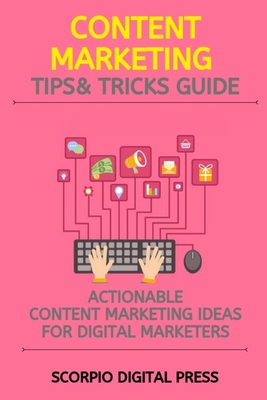 Content Marketing Tips & Tricks Guide: Actionable Content Marketing Ideas for Digital Marketers