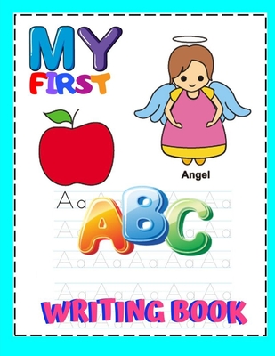 My First ABC Writing Book: Preschool Practice Handwriting Workbook: Pre K, Kindergarten and Kids Ages 3-5 Reading And Writing, Trace Letters Of The Alphabet and Sight Words