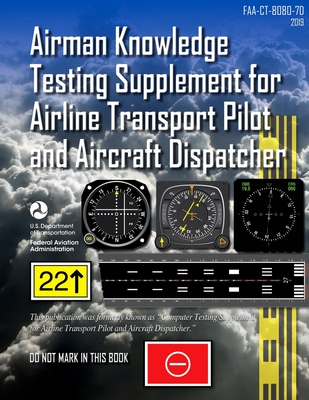 Airman Knowledge Testing Supplement for Airline Transport Pilot and Aircraft Dispatcher (FAA-CT-8080-7D) 2019