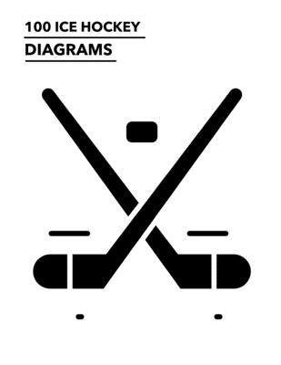 100 Ice Hockey Diagrams: 100 Full Page Ice Hockey Diagrams for Drawing Up Plays, Creating Drills, and Scouting