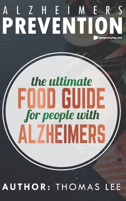 Alzheimers Prevention: The Ultimate Food Guide For People With Alzheimers