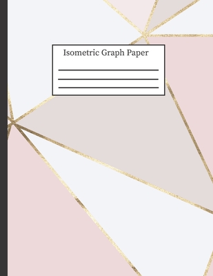 Isometric Graph Paper: 3-D Design .28 Grid Equilateral Triangle Notebook: 8.5 x 11 108 Pages, Pretty Geometric White Pink & Taupe